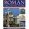 Roman Architecture: An Authoritative Illustrated Account of the Building of Rome and the Cities of Her Empire