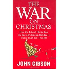 The War on Christmas: How the Liberal Plot to Ban the Sacred Christian Holiday Is Worse Than You Thought