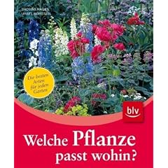 Welche Pflanze passt wohin?: Die besten Arten f�r jeden Garten Standorte - Gartenbereiche - Gestaltungsstile - Lieblingsfarben - Jahreszeiten