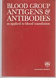 Blood Group Antigens & Antibodies (as applied to blood transfusion)