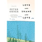 Love and Shame and Love: A Novel
