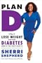 Plan D: How to Lose Weight and Beat Diabetes (Even If You Don't Have It)