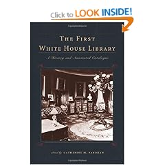 The First White House Library: A History and Annotated Catalogue (Penn State Studies in the History of the Book)