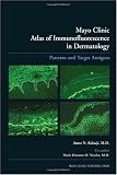 Mayo Clinic Atlas of Immunofluorescence in Dermatology: Patterns and Target Antigens
