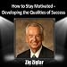 How to Stay Motivated-Developing the Qualities of Success