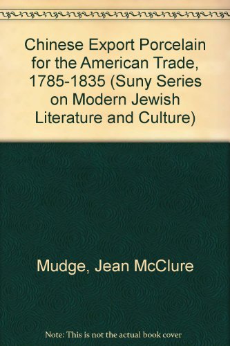 Chinese Export Porcelain for the American Trade, 1785-1835 (Suny Series on Modern Jewish Literature and Culture), by Jean McClure Mudge