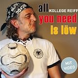 All You Need Is L�wvon "Kollege Reiff"