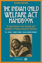 The Indian Child Welfare Act Handbook: A Legal Guide to the Custody and Adoption of Native American Children