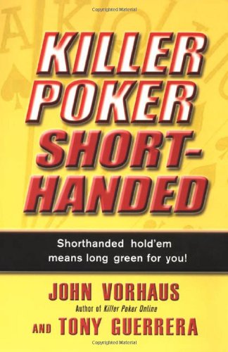 KILLER POKER SHORTHANDED: Shorthanded Hold'em Means Long Green for You!