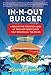 In-N-Out Burger: A Behind-the-Counter Look at the Fast-Food Chain That Breaks All the Rules