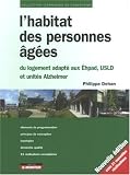 L'habitat des personnesâgées : Du logement adapté aux Ehpad, USLD et unités Alzheimer par Philippe Dehan L'habitat des personnesâgées : Du logement adapté aux Ehpad, USLD et unités Alzheimer par Dehan