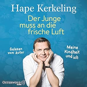 Der Junge muss an die frische Luft: Meine Kindheit und ich (






ungekürzt) von Hape Kerkeling Gesprochen von: Hape Kerkeling