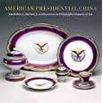 American Presidential China: The Robert L. McNeil, Jr., Collection at the Philadelphia Museum of Art