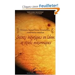 Secrets initiatiques en Islam et rituels ma�onniques : Druzes, Isma�liens, Alaouites, confr�ries soufies
