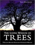 The living wisdom of trees : natural history, folklore, symbolism, healing