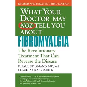 What Your Doctor May Not Tell You About Fibromyalgia: The Revolutionary Treatment That Can Reverse the Disease