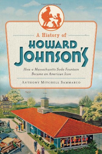 A History of Howard Johnson's:: How a Massachusetts Soda Fountain Became an American Icon (American Palate)