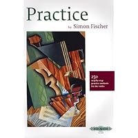Practice: 250 Step by Step Practice Methods for the Violin by Simon Fischer