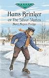 Hans Brinker, or The Silver Skates (Dover Children`s Evergreen Classics)