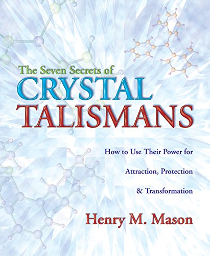 The Seven Secrets of Crystal Talismans: How To Use their Power for Attraction, Protection & Transformation