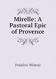 Mirelle, a Pastoral Epic, Tr. by H. Crichton