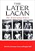 The Later Lacan (SUNY Series in Psychoanalysis and Culture)