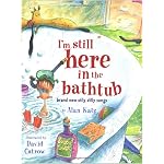 I'm Still Here in the Bathtub: Brand New Silly Dilly Songs book cover