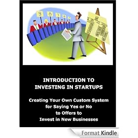 Introduction to Investing in Startups - Creating your own custom system for saying yes or no to offers to invest in new businesses