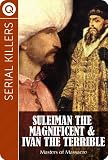 Serial Killers : Suleiman the Magnificent and Ivan the Terrible