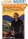 Living with Nietzsche: What the Great "Immoralist" Has to Teach Us