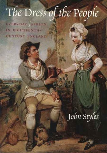 The Dress of the People: Everyday Fashion in Eighteenth-Century England by Styles John (2008-02-26) Hardcover