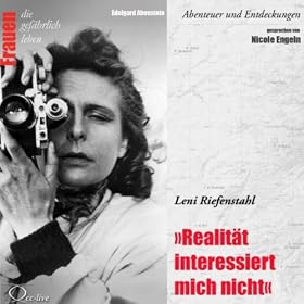 Abenteuer und Entdeckungen: Realit�t interessiert mich nicht (Leni Riefenstahl)