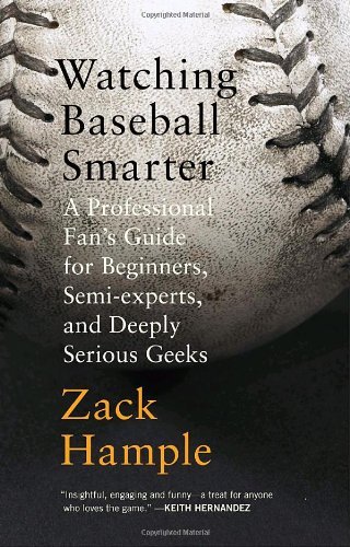 By Zack Hample - Watching Baseball Smarter: A Professional Fan's Guide for Beginners, Semi-experts, and Deeply Serious Geeks (2/25/07)
