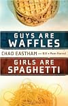 Guys Are Waffles, Girls Are Spaghetti