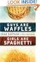 Guys Are Waffles, Girls Are Spaghetti