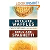 Guys Are Waffles, Girls Are Spaghetti