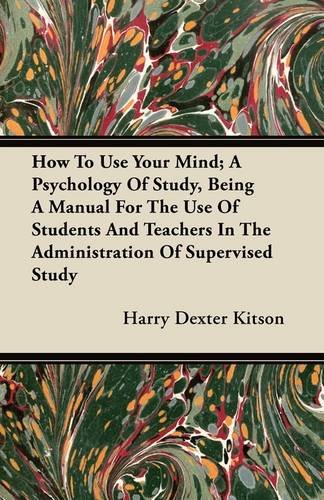 Textbook - How To Use Your Mind; A  Psychology Of Study, Being A Manual For The Use Of Students And Teachers In The Administration Of Supervised Study