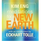 Meditations for a New Earth by Kim Eng and Eckhart Tolle