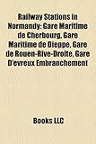 Railway Stations in Normandy: Gare Maritime de Cherbourg, Gare Maritime de Dieppe, Gare de Rouen-Rive-Droite, Gare D'Evreux Embranchement-