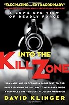 Into the Kill Zone: A Cop's Eye View of Deadly Force Into the Kill Zone: A Cop's Eye View of Deadly Force