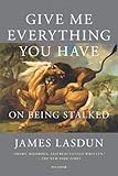 Give Me Everything You Have: On Being Stalked