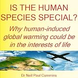 Is the Human Species Special? Why Human-Induced Global Warming Could Be in the Interests of Lifepar Neil Paul Cummins