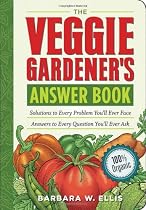 The Veggie Gardener's Answer Book: Solutions to Every Problem You'll Ever Face Answers to Every Question You'll Ever Ask (Answer Book (Storey))