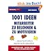 1001 Ideen, Mitarbeiter zu belohnen und zu motivieren: ... denn Geld allein macht nicht gl�cklich