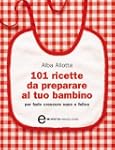 101 ricette da preparare al tuo bambi...
