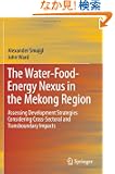 The Water-Food-Energy Nexus in the Mekong Region: Assessing Development Strategies Considering Cross-Sectoral and Transbou...