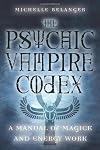 The Psychic Vampire Codex: A Manual of Magick and Energy Work