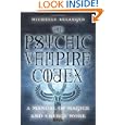 The Psychic Vampire Codex: A Manual of Magick and Energy Work by Michelle A. Belanger
