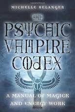 The Psychic Vampire Codex: A Manual of Magick and Energy Work
