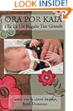 Ora Por Kaia: Ella Es Todo Un Regalo (Spanish Edition)